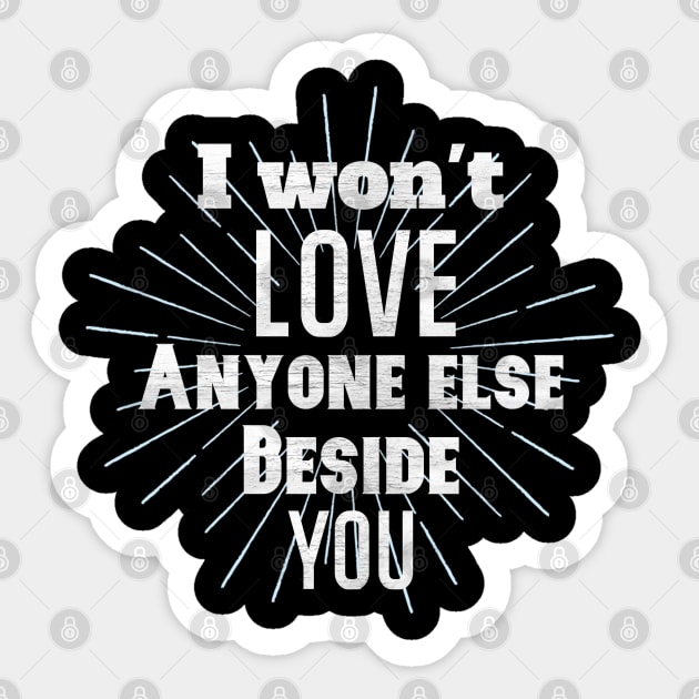 I wont Love anyone else beside you Sticker by FIFTY CLOTH